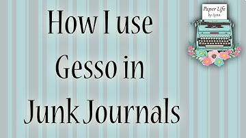 How I use gesso in junk journals