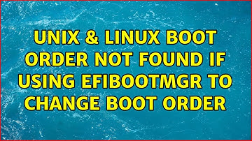 Unix & Linux: Boot Order not found if using efibootmgr to change boot order