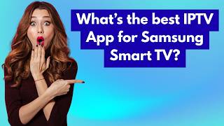 What’s the Best IPTV App for Samsung Smart TV?