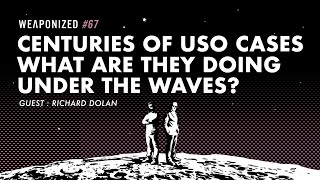 Centuries Of USO Cases - What Are They Doing Under The Waves - Guest: Richard Dolan