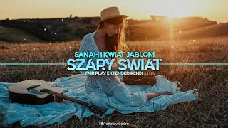 Sanah I Kwiat Jabłoni - Szary Świat (Fair Play Extended Remix)