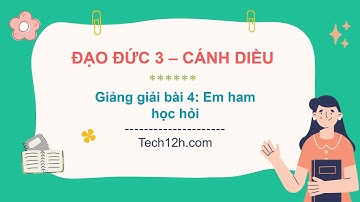 Giảng bài 4: Em ham học hỏi | Đạo đức 3 Cánh diều