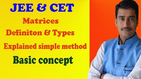 JEE & CET basic concept of Matrix and different types of matrices explained very very simple method