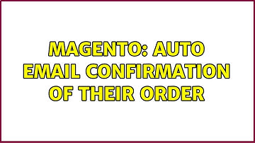 Magento: Auto email confirmation of their order (2 Solutions!!)