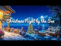 Christmas Night by the Sea 🌙 | Cozy Lofi Beats for Relax, Study &amp; Dream