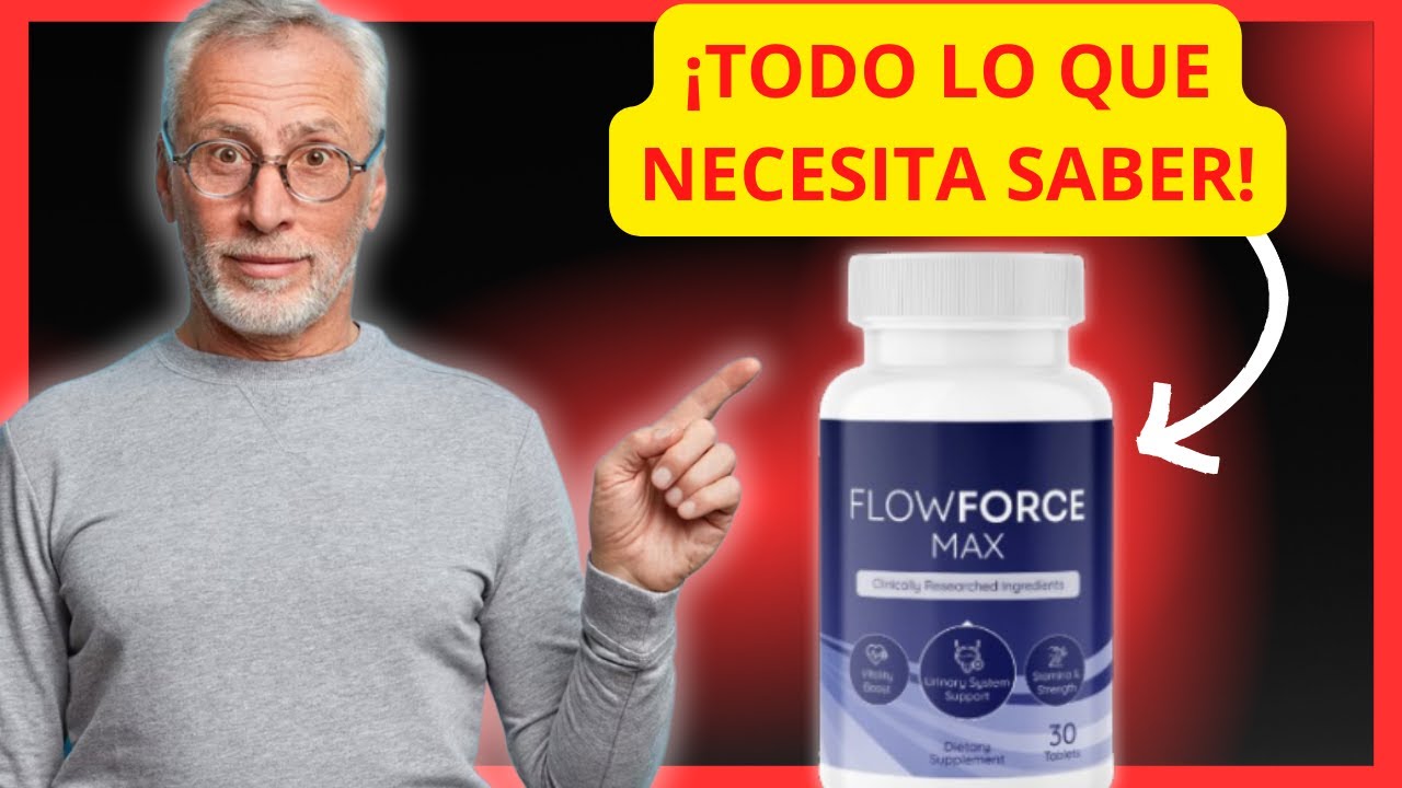 FLOWFORCE MAX | FLOWFORCE MAX OPINIONES |FLOWFORCE MAX PARA QUE SIRVE | FLOWFORCE MAX SPANISH REVIEW