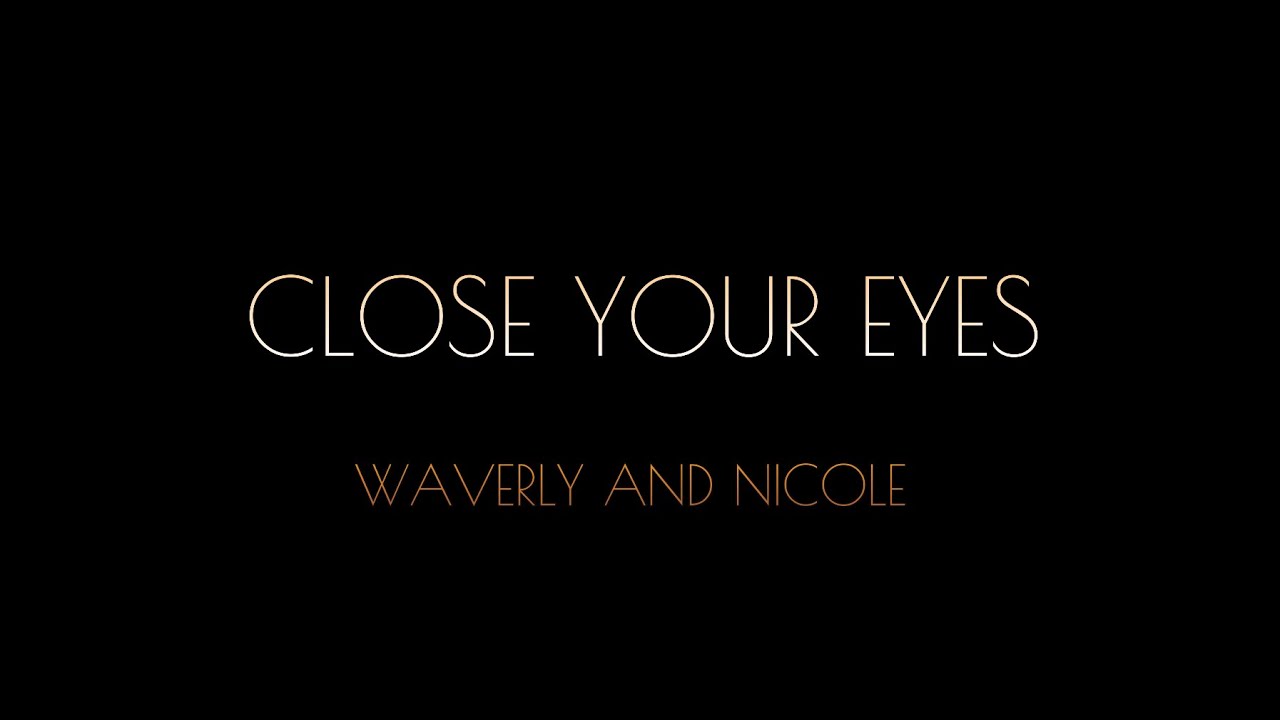 Close Your Eyes - Nicole and Waverly