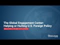 The Global Engagement Center: Helping or Hurting U.S. Foreign Policy