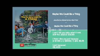    jesse Barrera Michael Carreonalbert Posis  Maybe We Could Be A Thing s