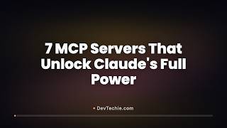 7 MCP Servers That Unlock Claude's Full Power | DevTechie.com