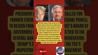 Trump calls for Powell’s resignation from Fed board