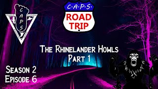 CAPS Road Trip Season 2 Ep. 6 The Rhinelander Howls Part 1