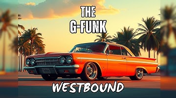 West Coast G-Funk 90s Hip Hop Westbound: The G-Funk Journey