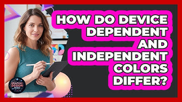 How Do Device Dependent And Independent Colors Differ?