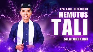 Apa Yang Di Maksud Dengan Memutus Tali Silaturahmi | Ustadz Abdul Somad