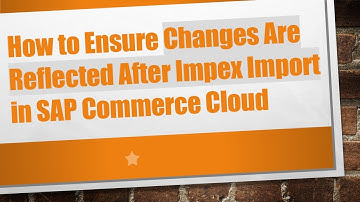 How to Ensure Changes Are Reflected After Impex Import in SAP Commerce Cloud