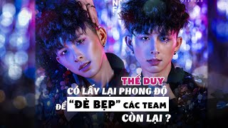 “DRAMA BOY” THẾ DUY CÓ LẤY LẠI PHONG ĐỘ ĐỂ “ĐÈ BẸP” CÁC TEAM CÒN LẠI?