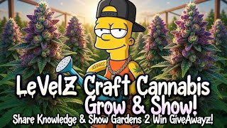 LEVELZ CANNABIS GROW & SHOW BRINGING THIS GROW COMMUNITY CLOSER ONE GROW AT A TIME! SHOW UR GARDENS!