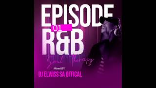 DJ Elwiss SA Episode 01 R\u0026B Soul Therapy 2025