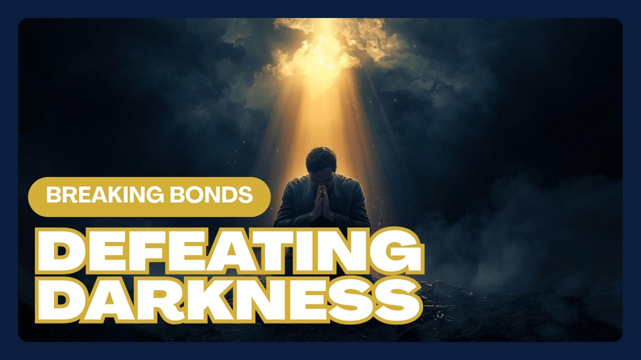 Spiritual Warfare Breaking Bonds & Defeating Darkness Spiritual Warfare Breaking Bonds & Defeating Darkness