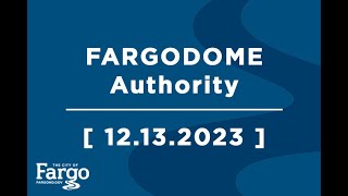 FARGODOME Authority - 12.13.2023