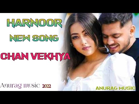 Chan vekhya...harnoor new (Official) song Anurag music 2022
