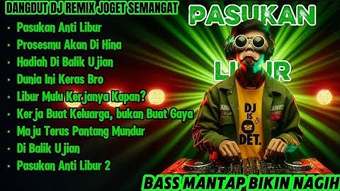 PASUKAN ANTI LIBUR - DANGDUT DJ REMIX SEMANGAT KERJA!! FULL BASS MANTUL