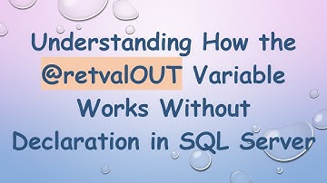 Understanding How the @retvalOUT Variable Works Without Declaration in SQL Server