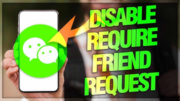 How To Disable Require Friend Request On WeChat App