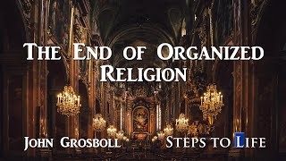 The End of Organized Religion - John Grosboll | CD59