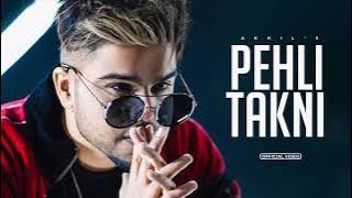 PEHLI TAKNI : Akhil | New Punjabi Songs 2022 , Latest Punjabi Songs