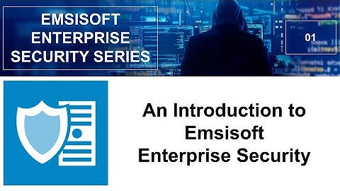 An Introduction to Emsisoft Enterprise Security