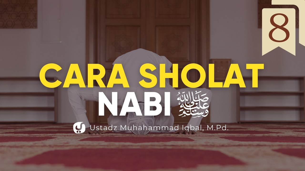 Tata Cara Sholat Nabi ﷺ (Bagian 8) | Ustadz Muhammad Iqbal, M.Pd. | Yufid TV