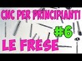 Cnc per Principianti #6 - Scegliere le Frese