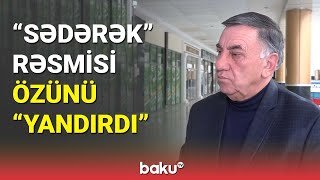 Sədərək Rəsmisi Özünü Yandırdı - Baku Tv
