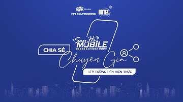 Say  Hi! Mobile Contest 2024 | Chia sẻ từ chuyên gia - Từ Ý TƯỞNG đến HIỆN THỰC