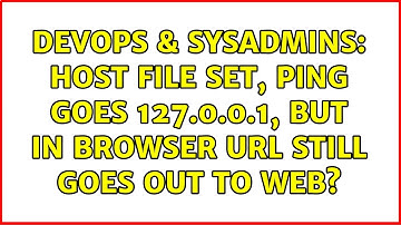 DevOps & SysAdmins: Host file set, ping goes 127.0.0.1, but in browser URL still goes out to web?