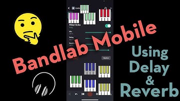 Bandlab Tutorial (Mobile App), Lesson 6: Using Reverb and Delay