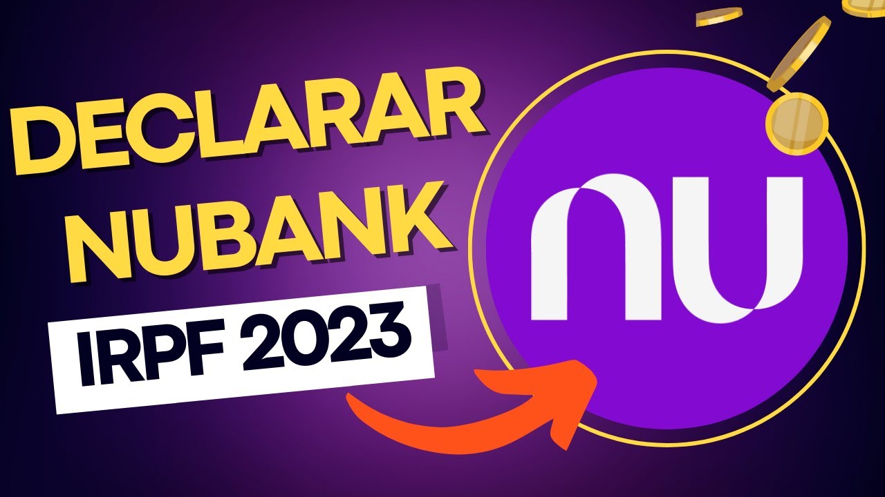 Como DECLARAR NUBANK No IMPOSTO De RENDA 2023 YouTube