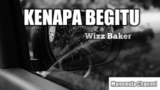 Kenapa begitu - Wizz Baker ( lirik lagu )