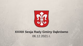 XXXIX Sesja Rady Gminy Dąbrówno - 6 grudnia 2021 r.