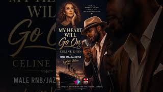 My Heart Will Go On – Celine Dion  Male RNB Jazz Cover Lyrics Video