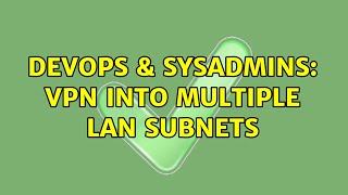 DevOps & SysAdmins: VPN into multiple LAN Subnets