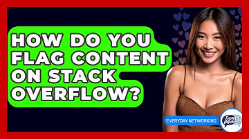 How Do You Flag Content On Stack Overflow? - Everyday-Networking
