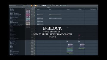 B-BLOCK Studio Sessions EP1 how to make kick from Scratch HIGHTLIGHT #01