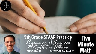 5th Grade STAAR Practice Recognizing Additive and Multiplicative Patterns (5.4D - #7)