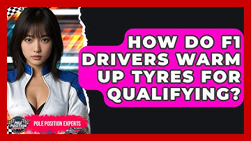 How Do F1 Drivers Warm Up Tyres For Qualifying? - Pole Position Experts
