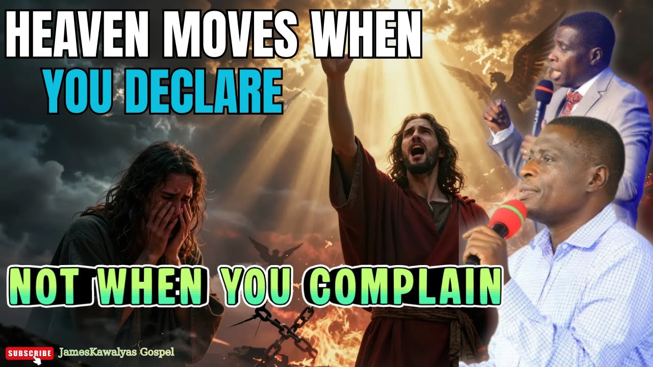 HEAVEN MOVES WHEN YOU DECLARE — NOT WHEN YOU COMPLAIN