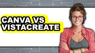Canva vs VistaCreate - 2025 Comparison