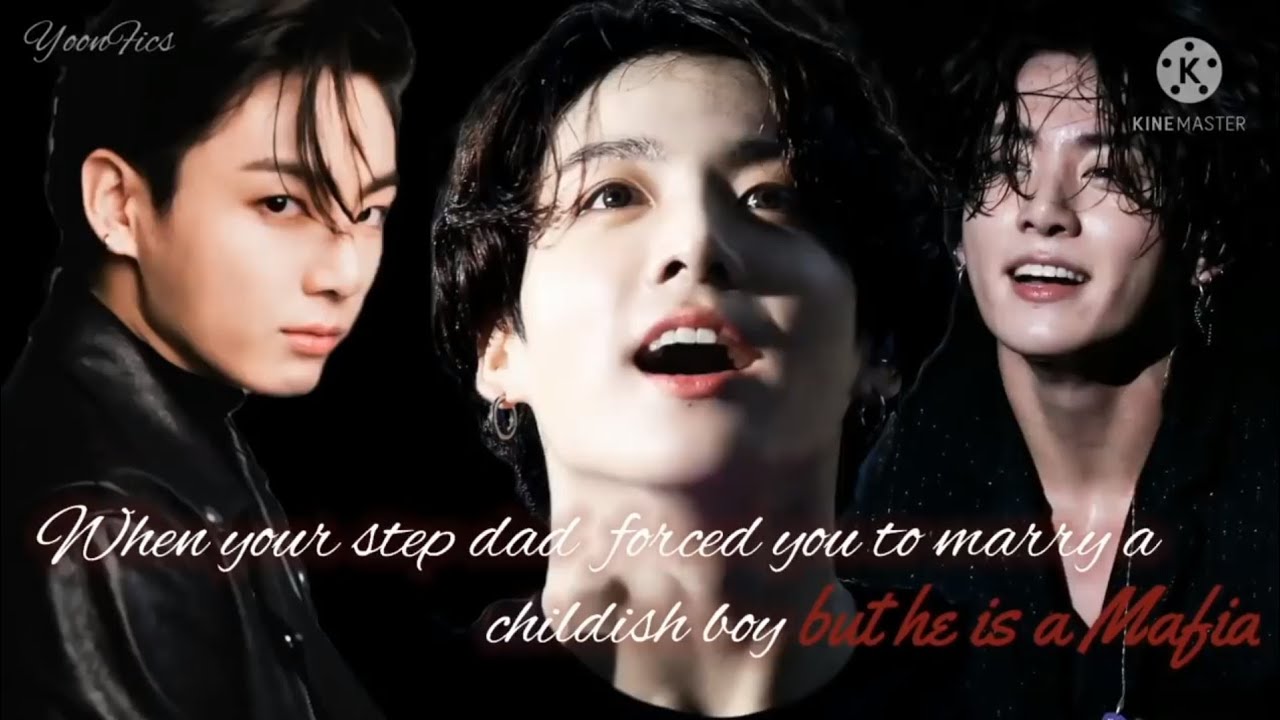 Re-upload Jungkook FF || When your step dad forced you to marry a childish boy but he is a Mafia ||